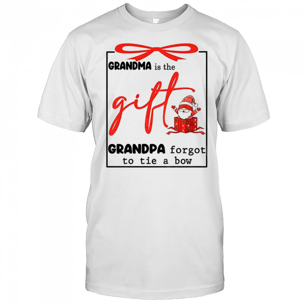 Gnome grandma is the gift grandpa forgot to tie a bow Christmas shirt