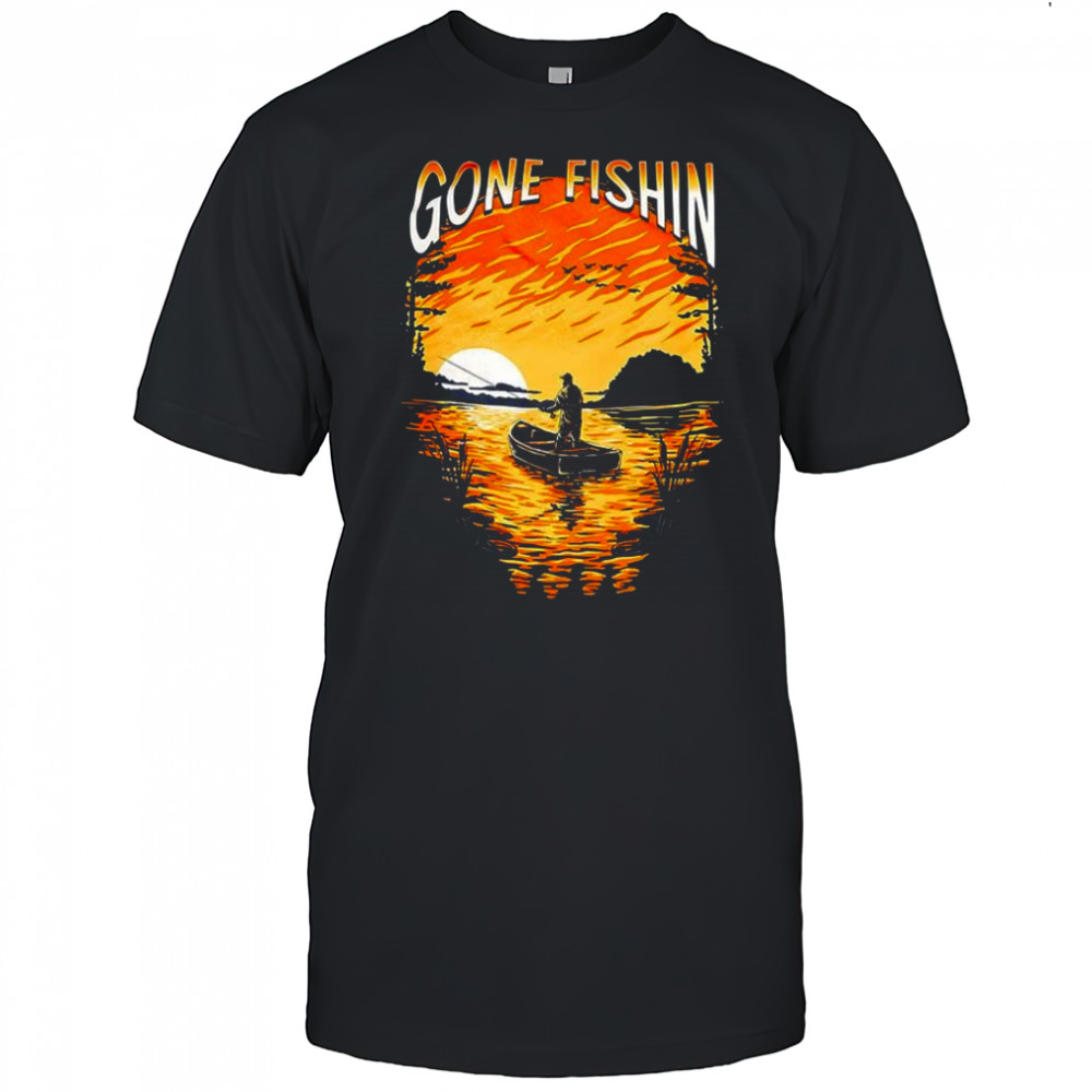 Gone Fishin shirt