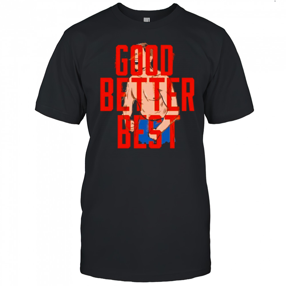 Good Better Best Ben Johnson shirt