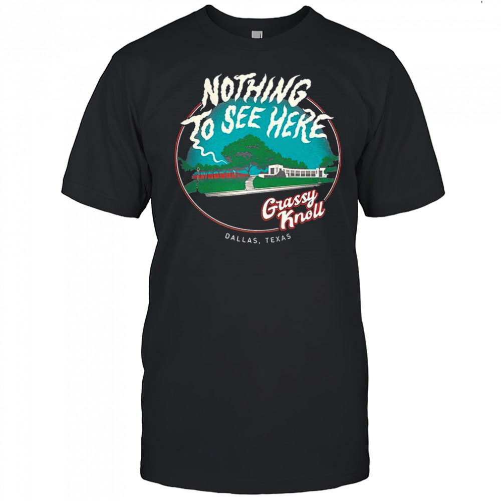 Grassy Knoll nothing to see here Dallas Texas retro shirt