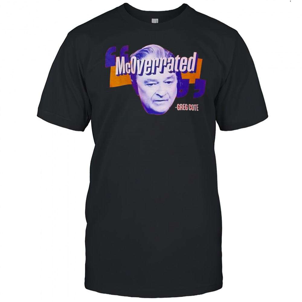 Greg Cote McOverrated face shirt