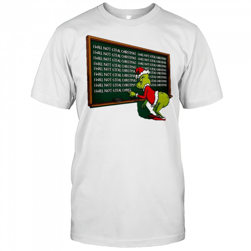 Grinch copied punishment I will not steal Christmas shirt