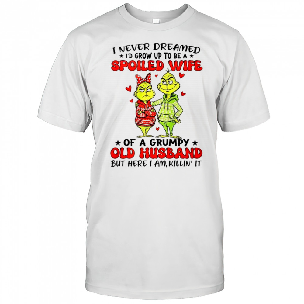 Grinch I never dreamed I’d grow up to be a spoiled wife Christmas shirt