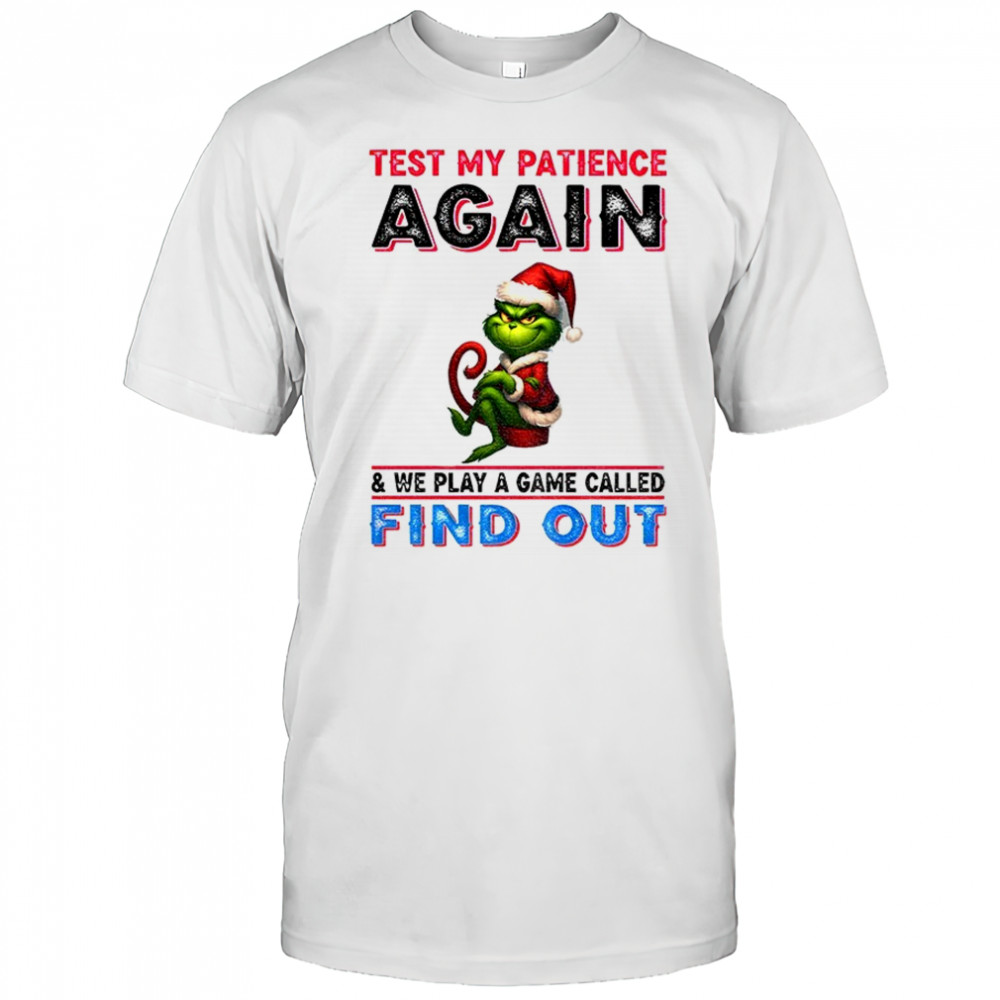 Grinch test my patience again and we play a game called find out Christmas shirt