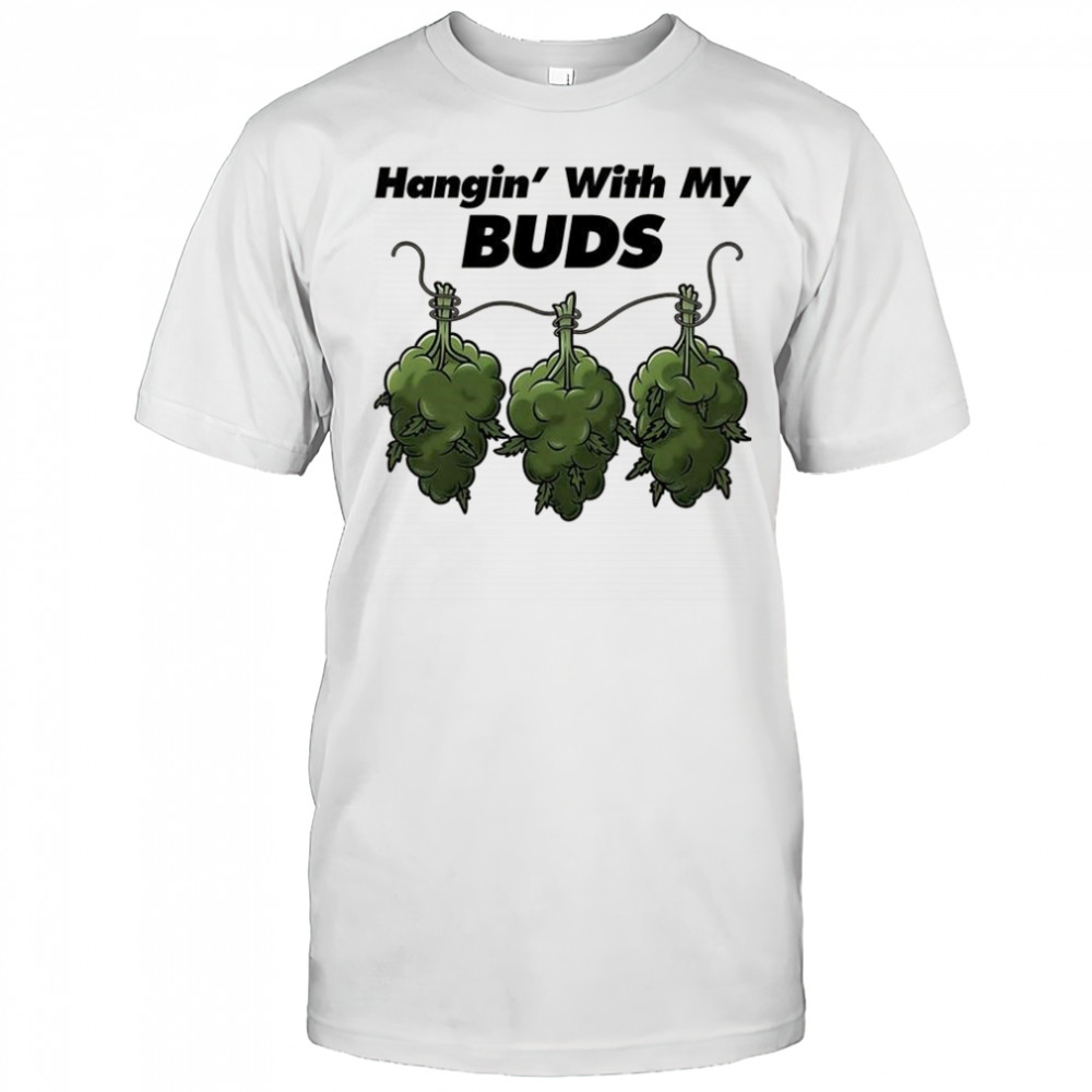 Hangin’ with my Buds shirt