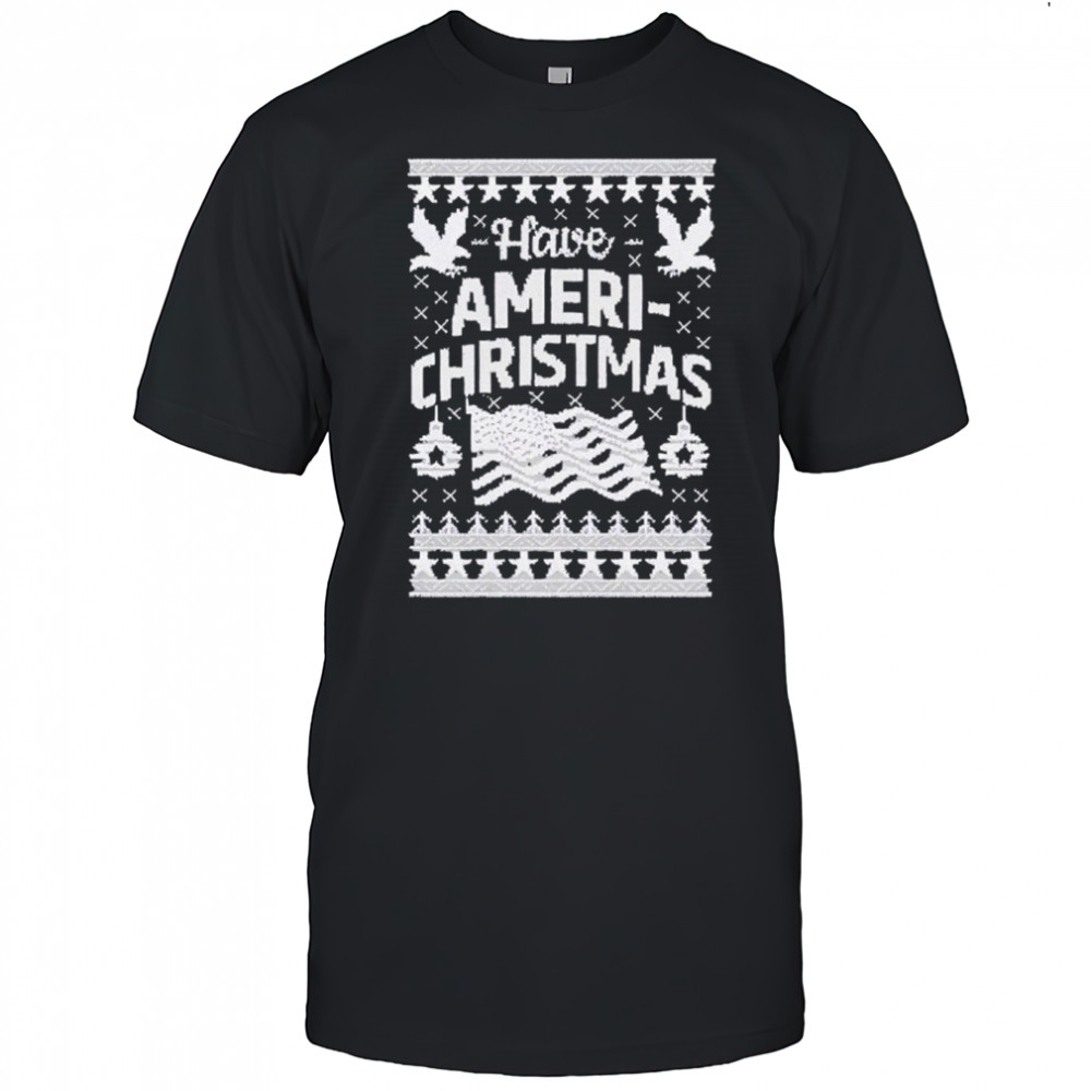 Have Ameri-Christmas Shirt