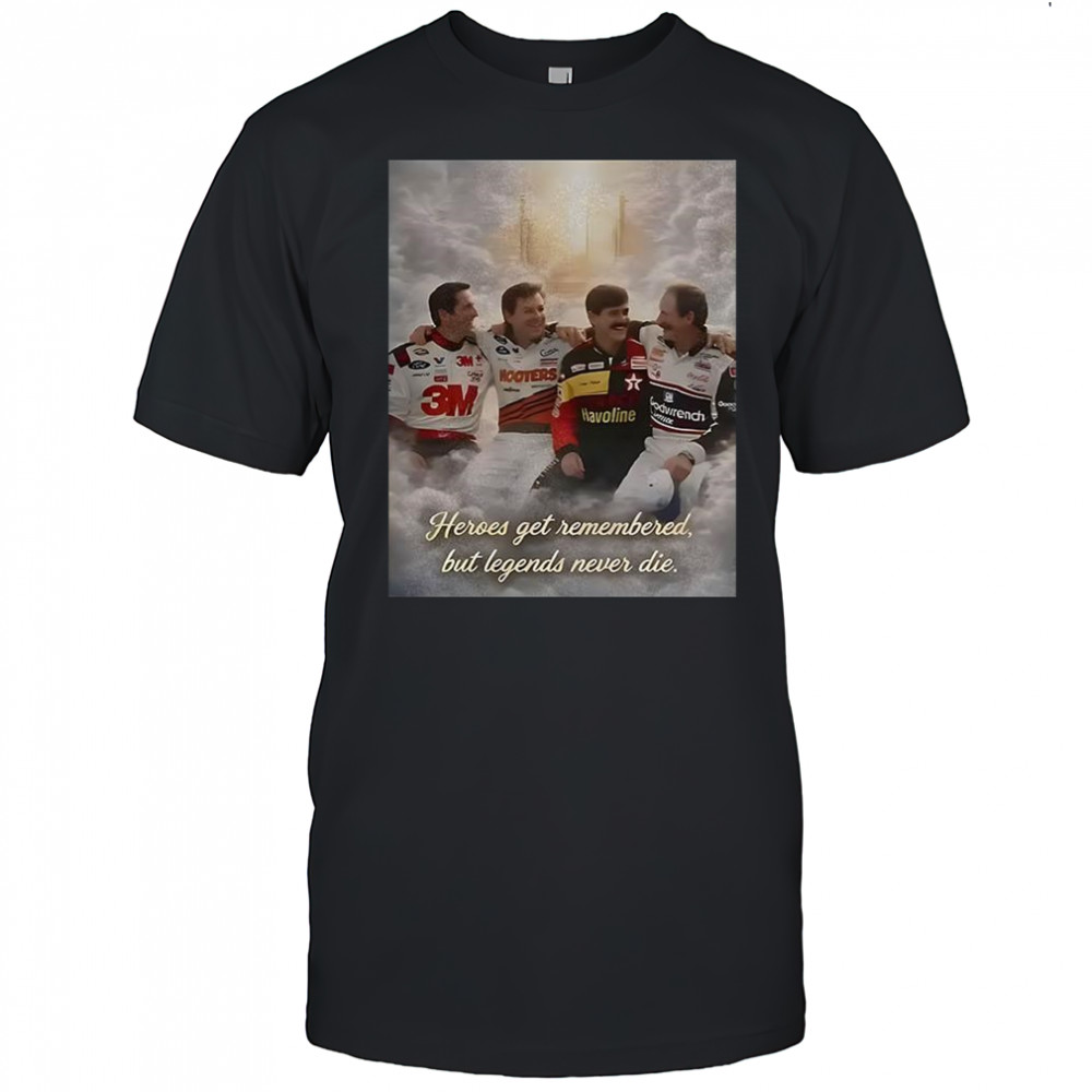 Heroes get remembered but legends never die Nascar racing tribute shirt
