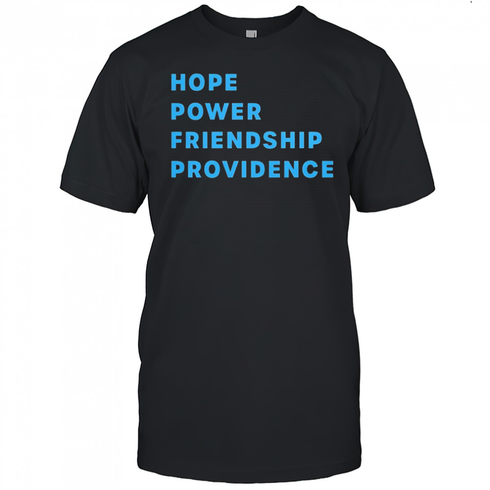 Hope Power Friendship Providence shirt