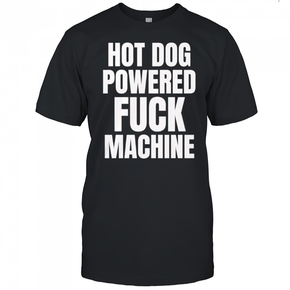 Hot dog powered fuck machine shirt