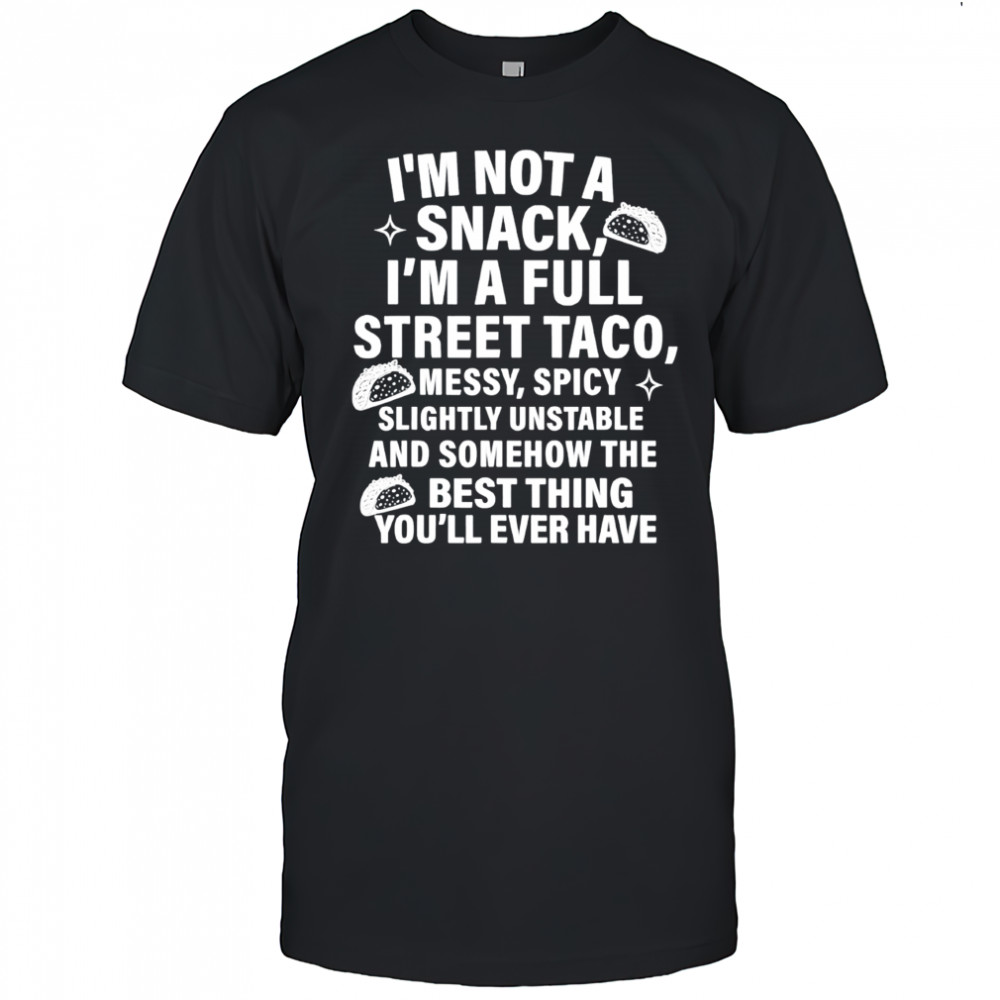 I am not a snack i’m a full street taco messt spicy funny shirt