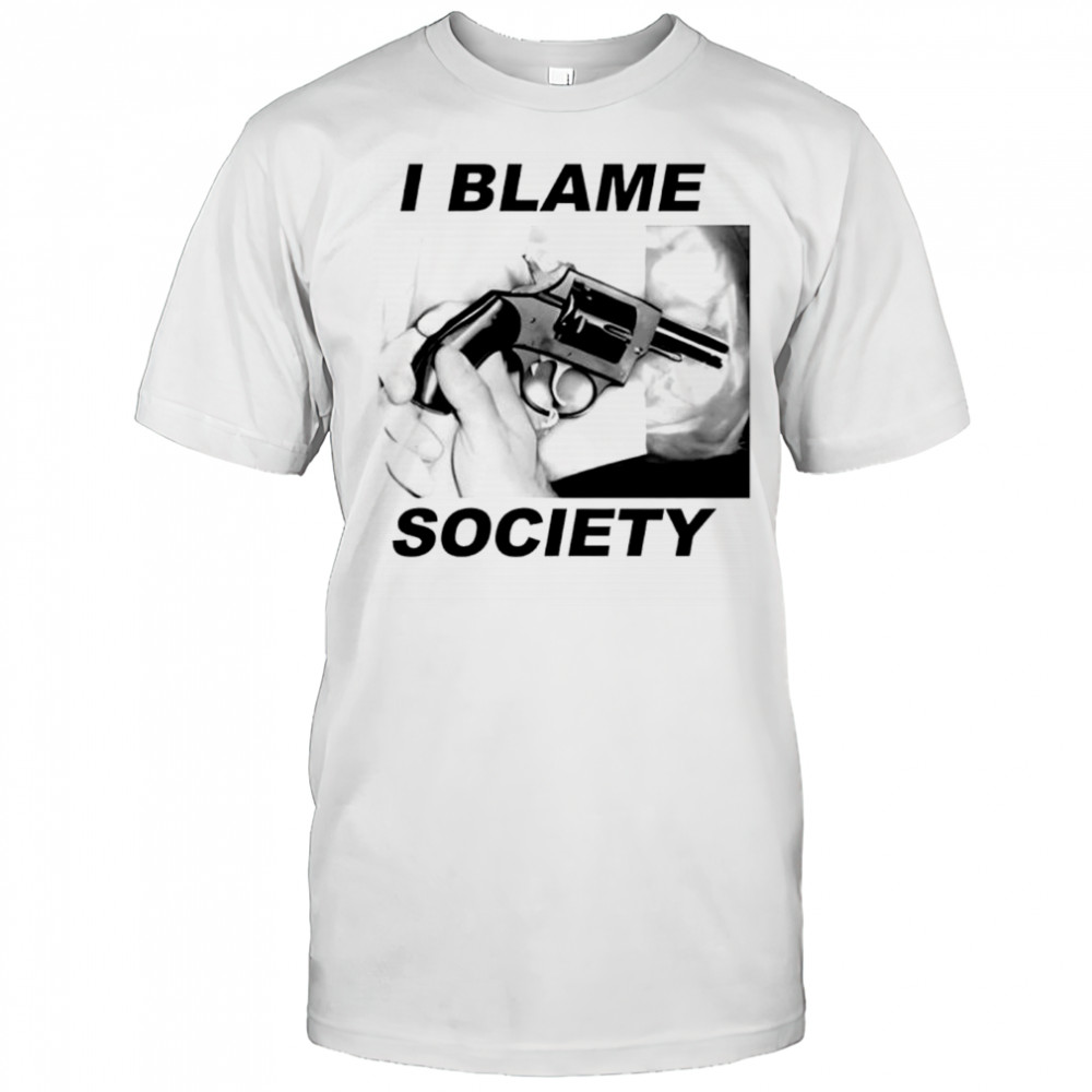 I blame society gun image shirt