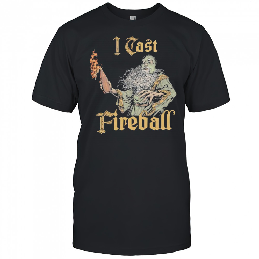 I Cast Fireball shirt