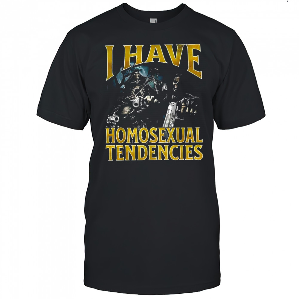 I have homosexual tendencies Grim Reaper meme shirt