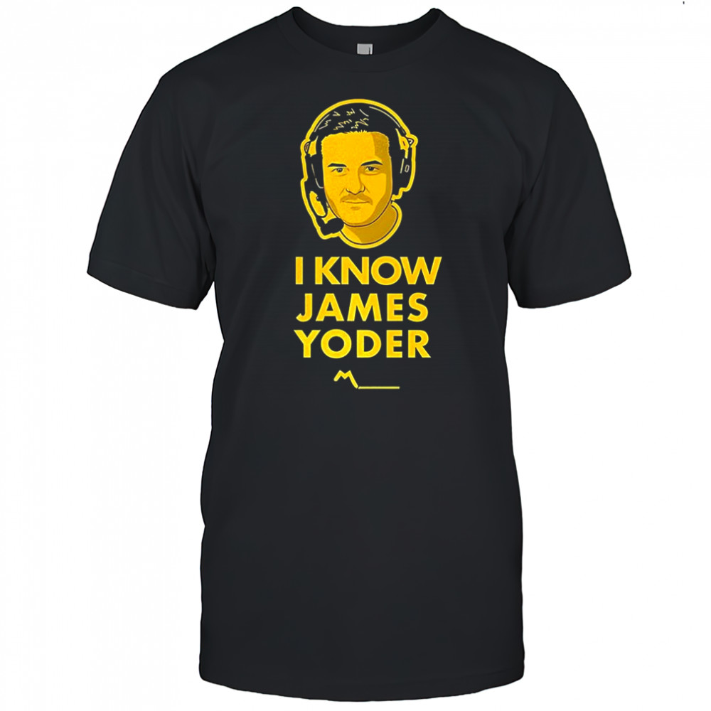 I know James Yoder shirt