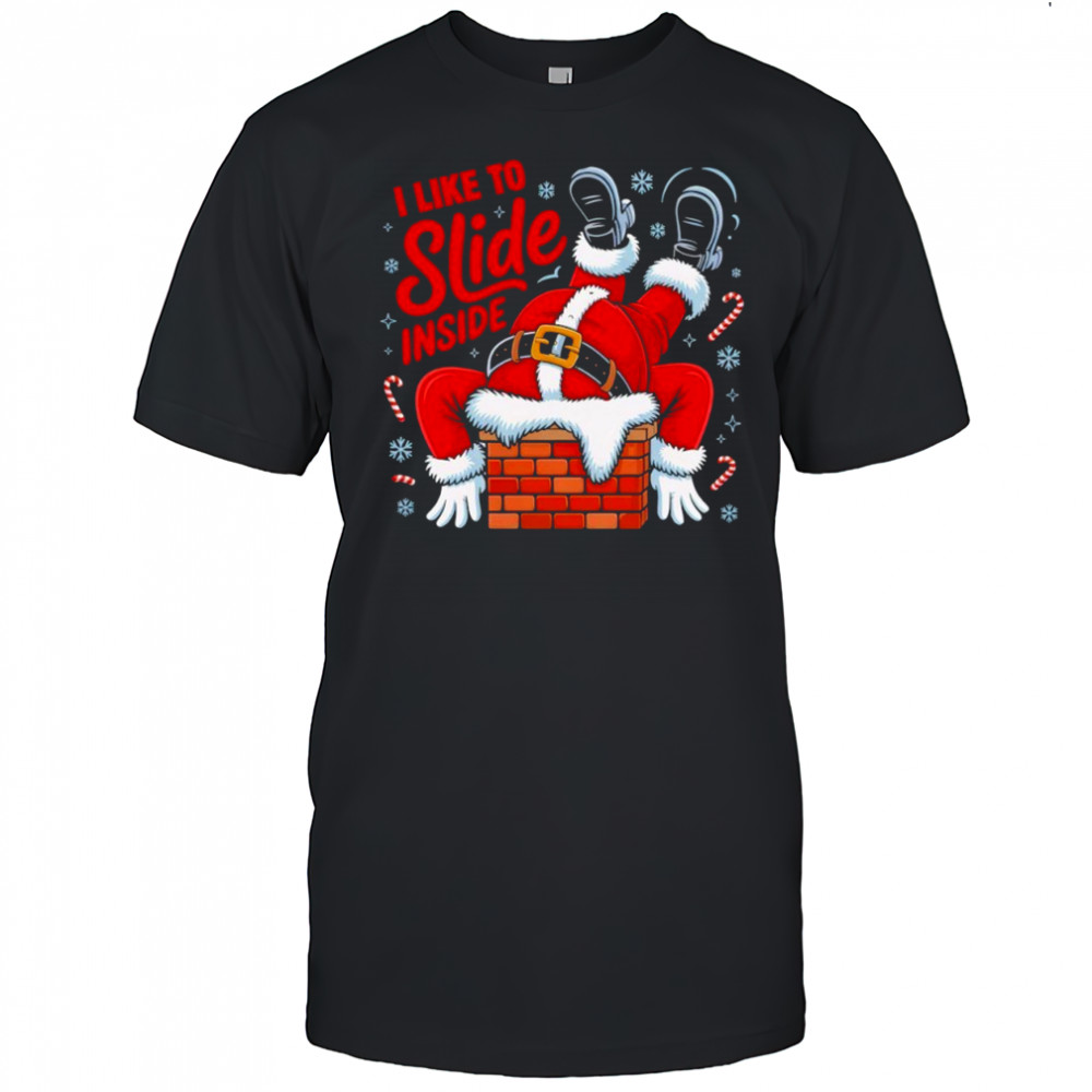 I Like To Slide Inside Santa Humor Christmas shirt