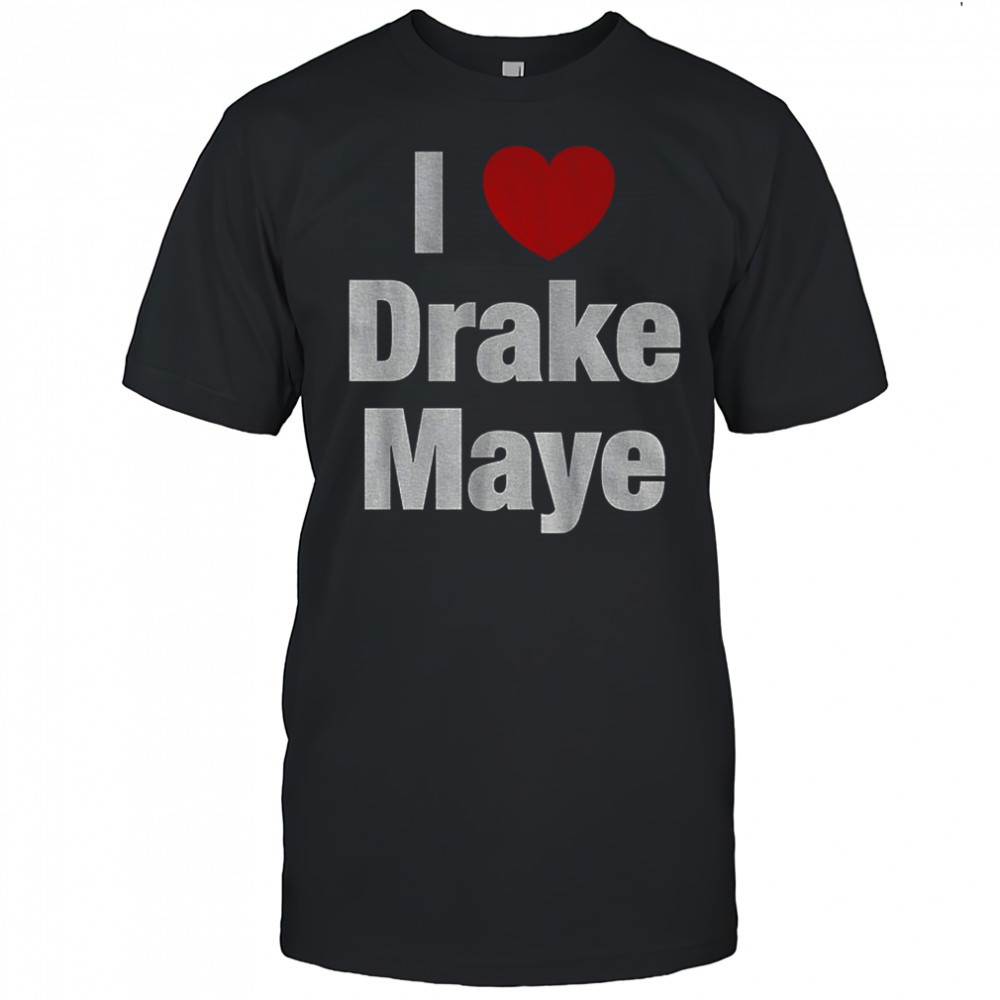 I love Drake Maye Football New England Patriots NFL shirt