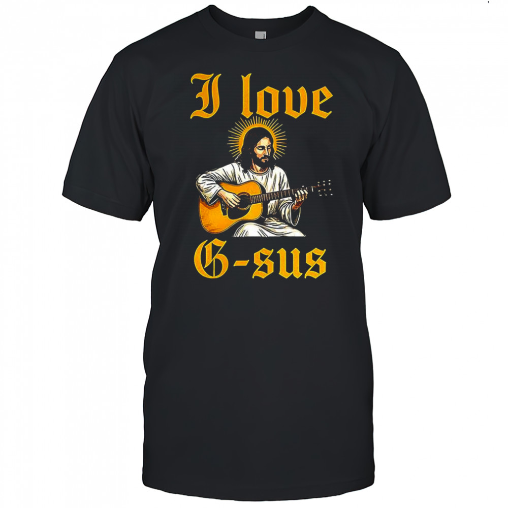 I love G-sus Jesus plays guitar shirt