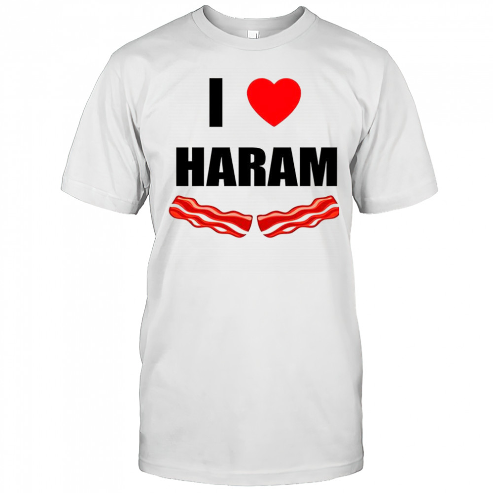 I love haram bacon shirt