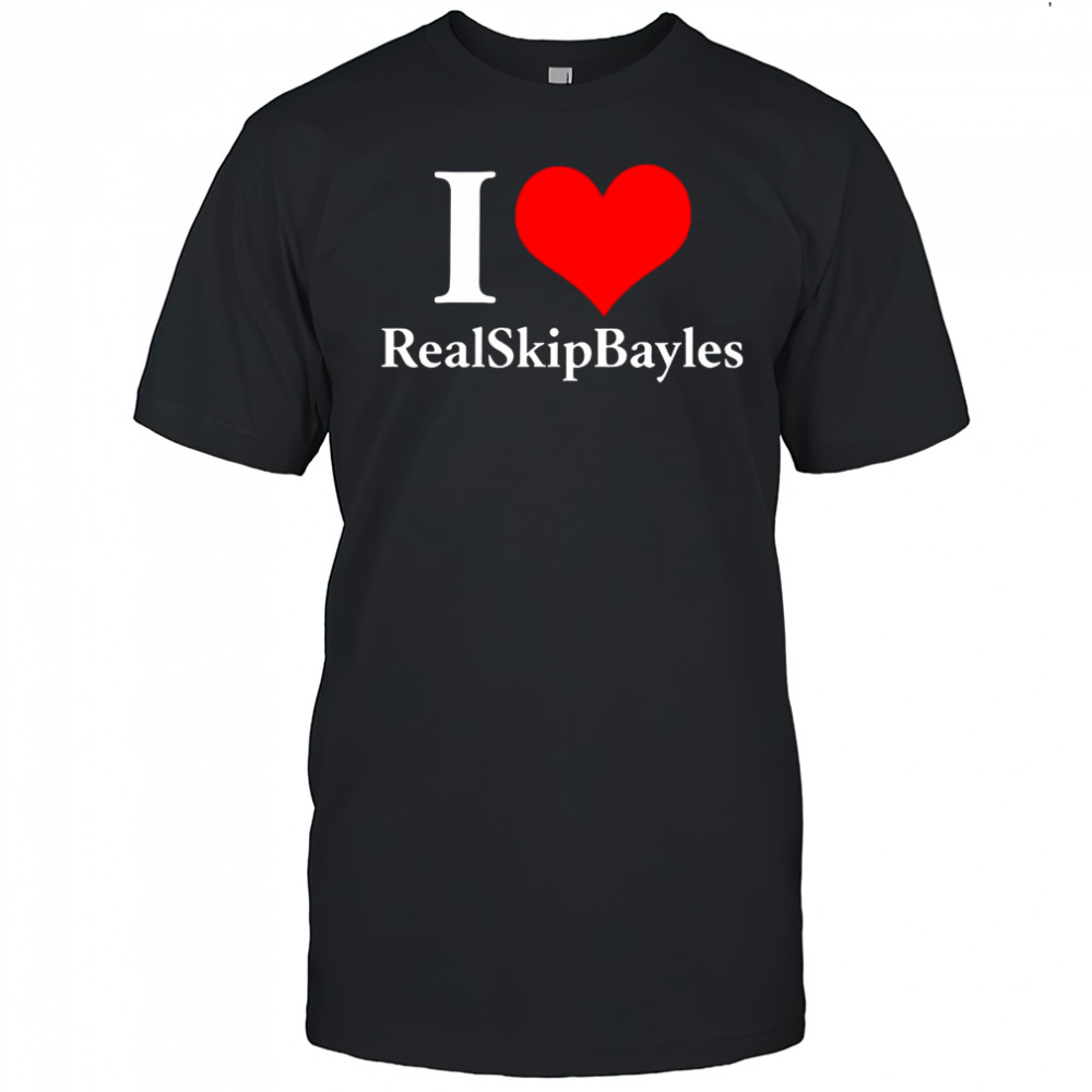 I love RealSkipBayles heart shirt