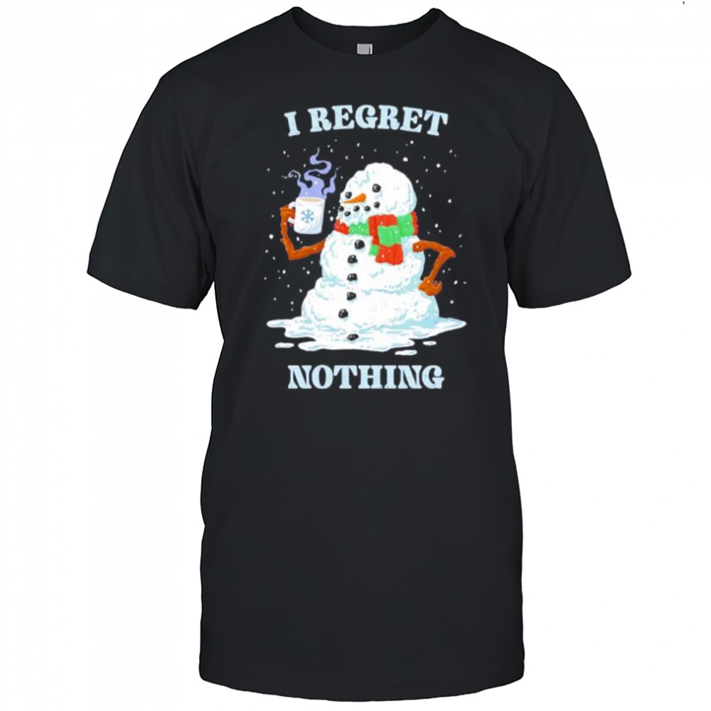 I Regret Nothing snowman shirt
