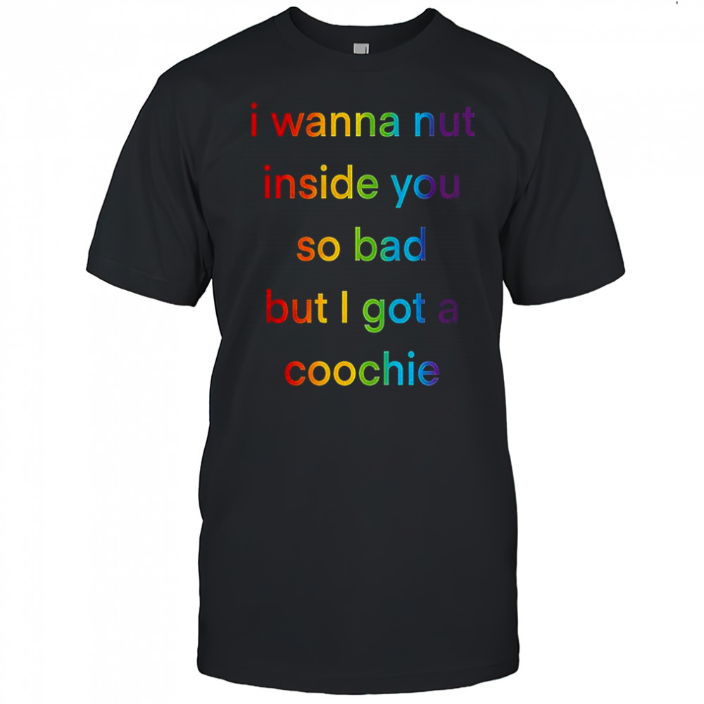 I wanna nut in this boy so bad but I got a coochie shirt