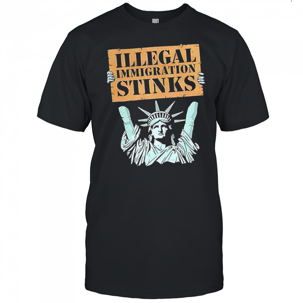 Illegal Immigration Stinks Statue of Liberty shirt