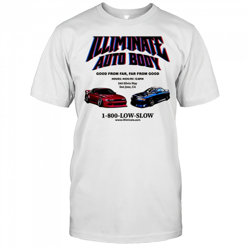 Illiminate auto body good from far far from good shirt