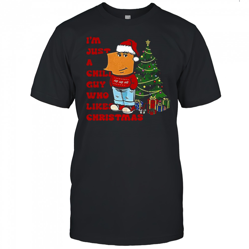 I’m just a chill guy who likes Christmas Chill guy meme shirt