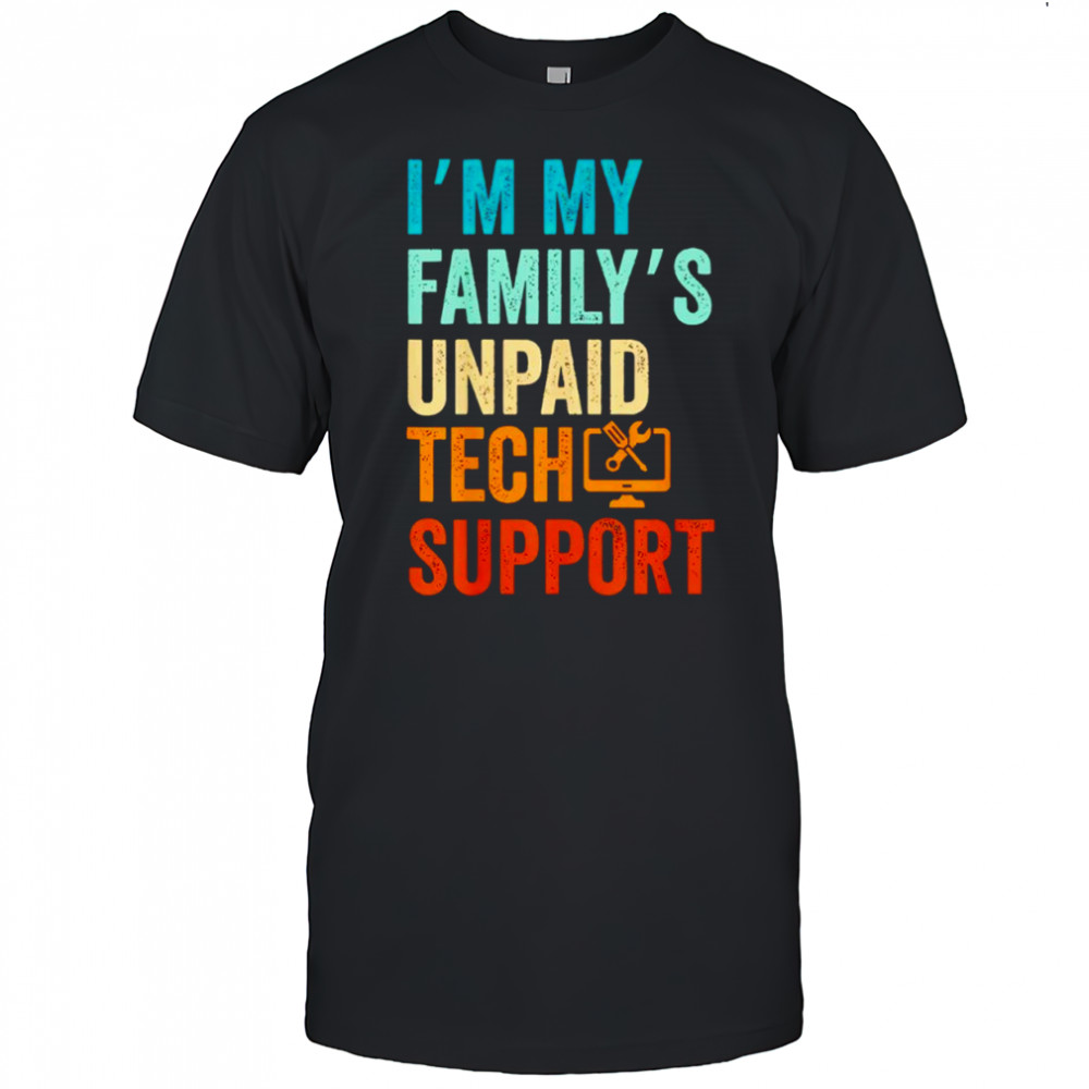 Im My Family’s Unpaid Tech Support IT Engineer Computer Nerd Shirt