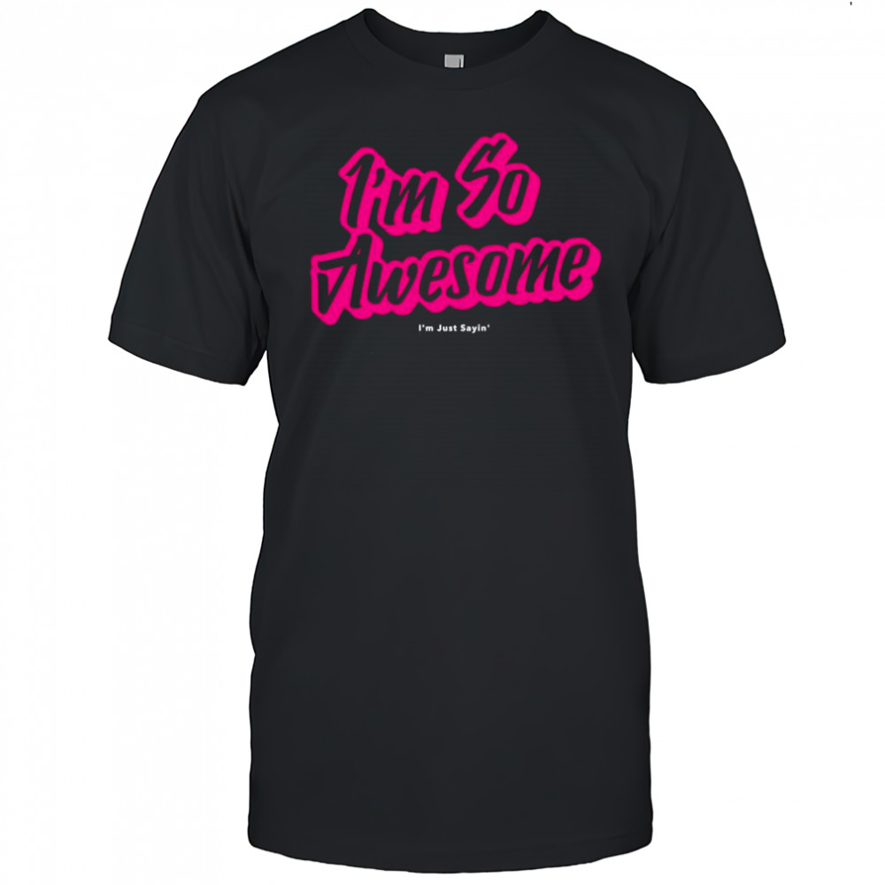 I’m so awesome I’m just sayin pink text shirt