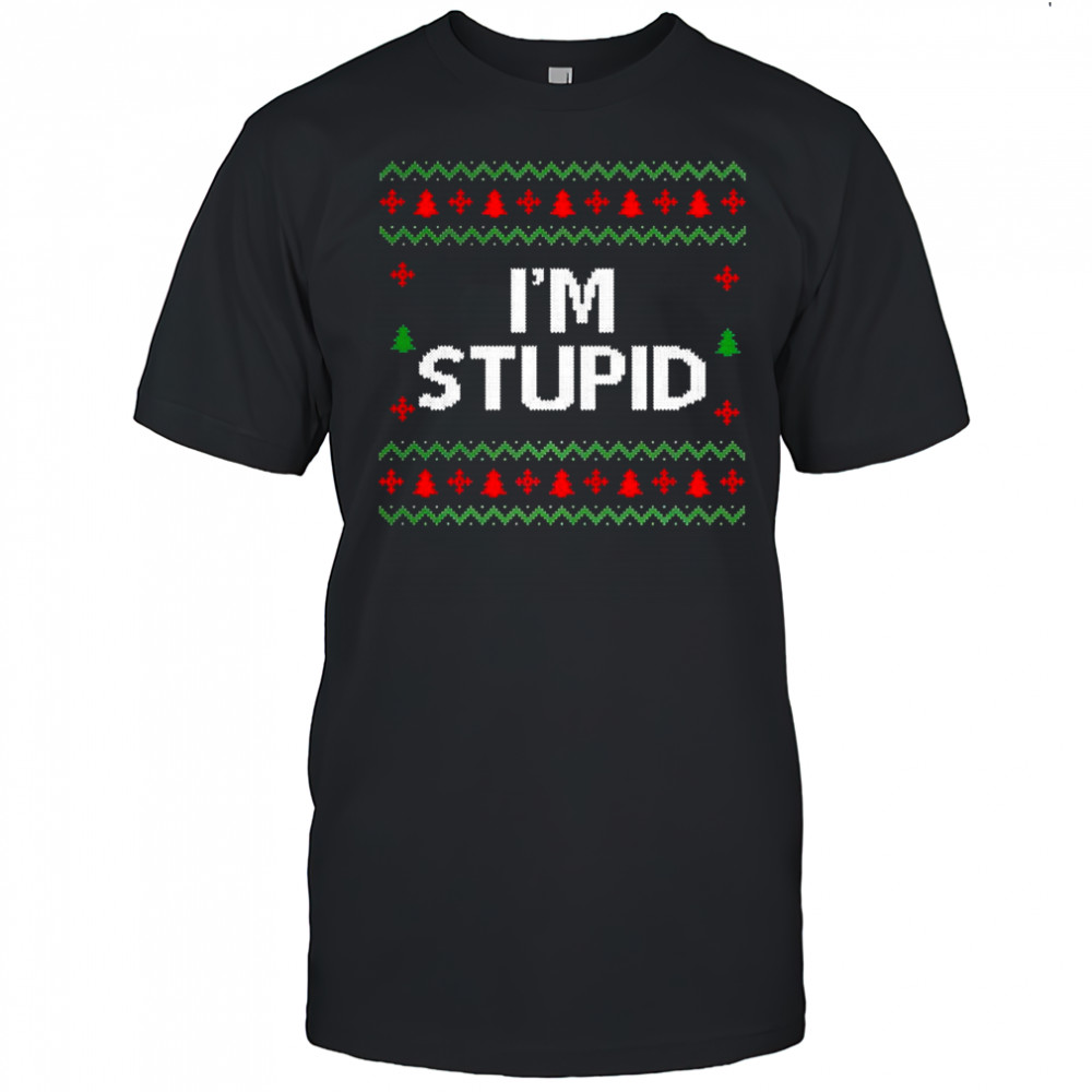 I’m stupid ugly Christmas meme shirt