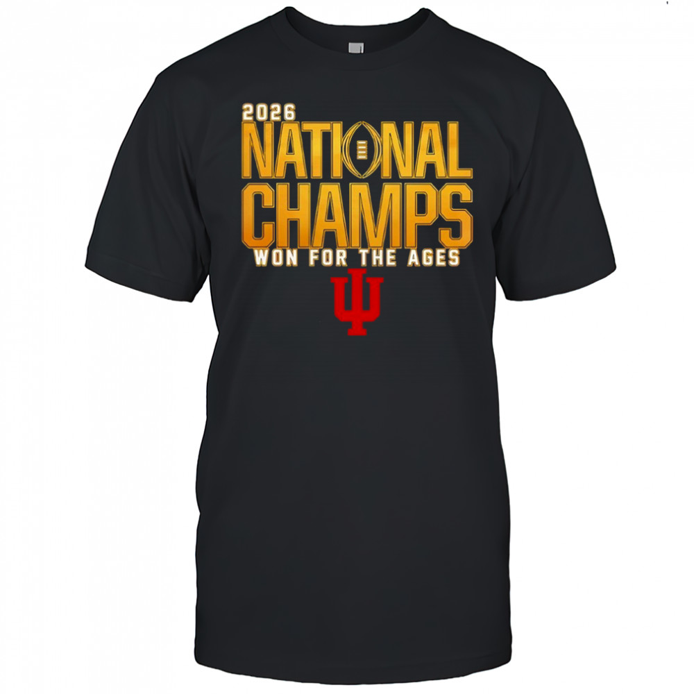Indiana Hoosiers 2026 National Champs Won For The Ages Shirt