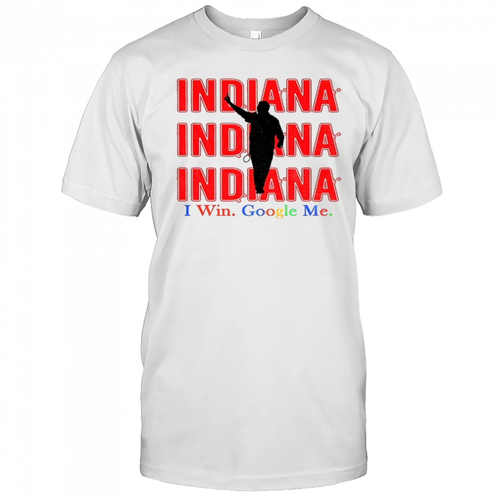 Indiana I win google me Curt Cignetti Indiana Hoosiers Football Coach shirt