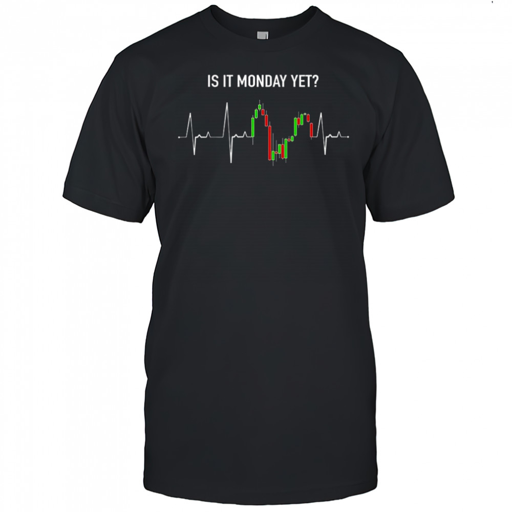 Is it monday yet investor day trading stock market trader shirt