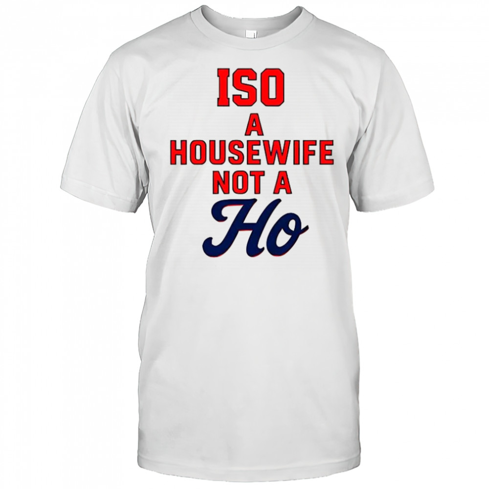 ISO a Housewife not a Ho shirt