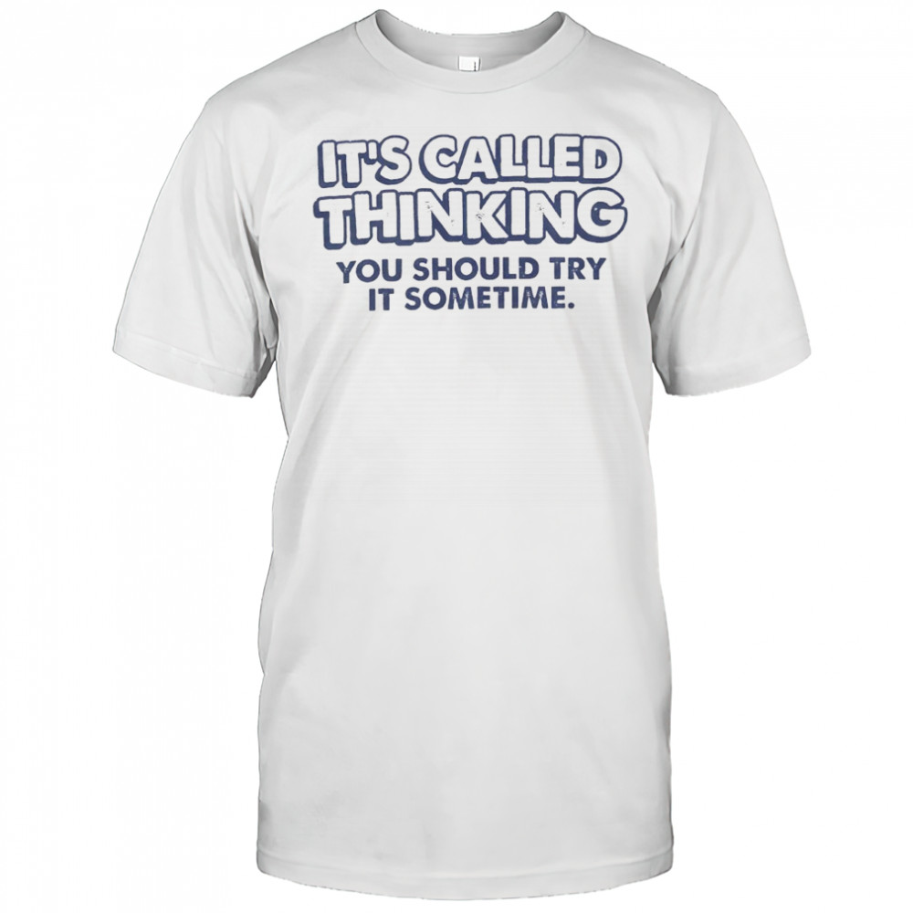 It’s called thinking you should try it sometime shirt