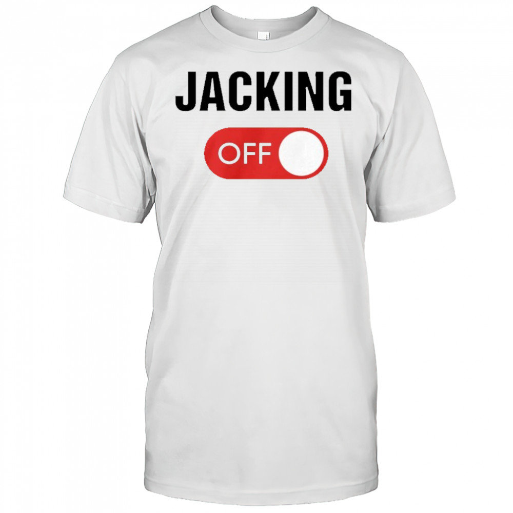 Jacking Off shirt