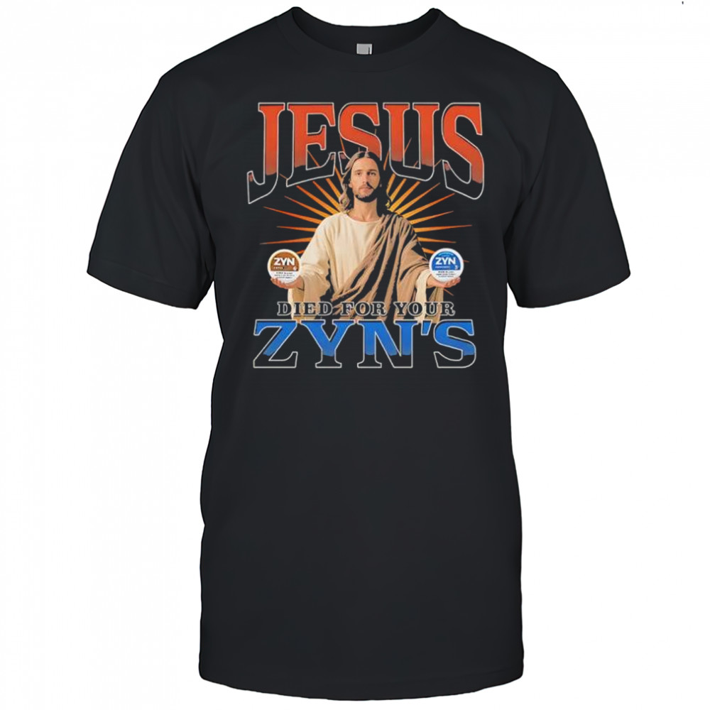 Jesus Died For Your Zyns graphic shirt