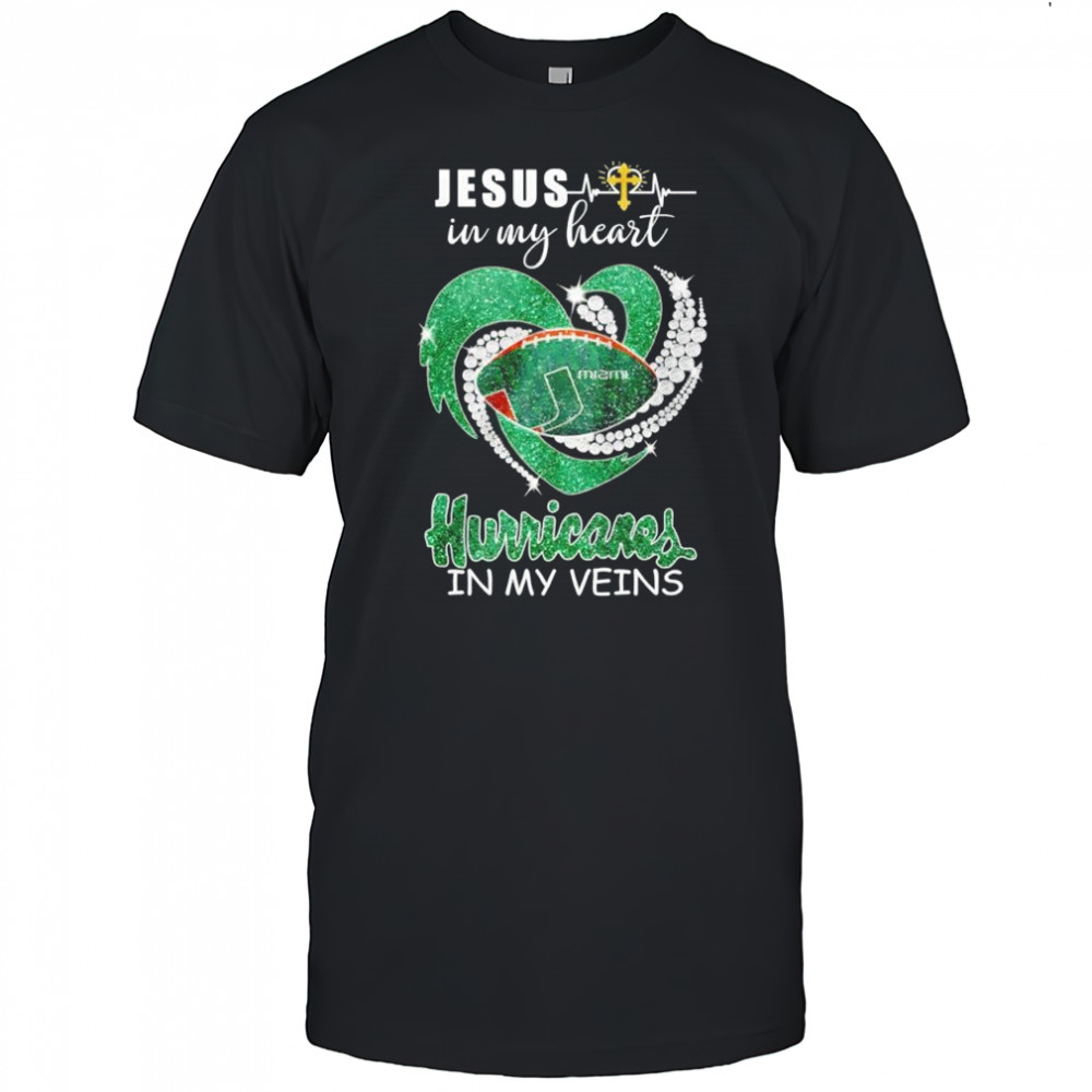 Jesus in my heart Miami Hurricanes in my veins shirt