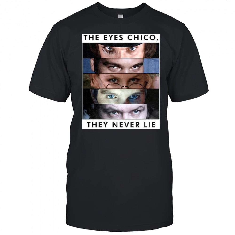 Kubrick Gaze the eyes Chico they never lie shirt