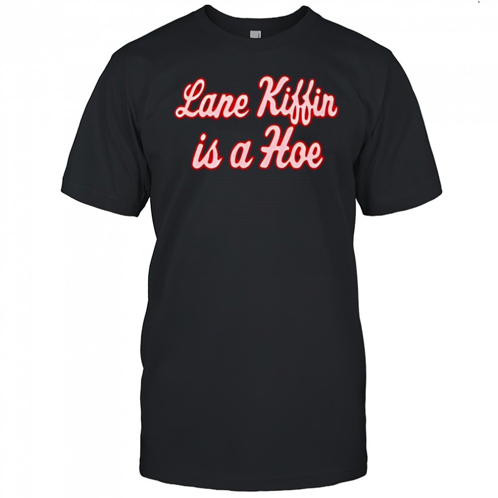 Lane Kiffin Is A Hoe Shirt