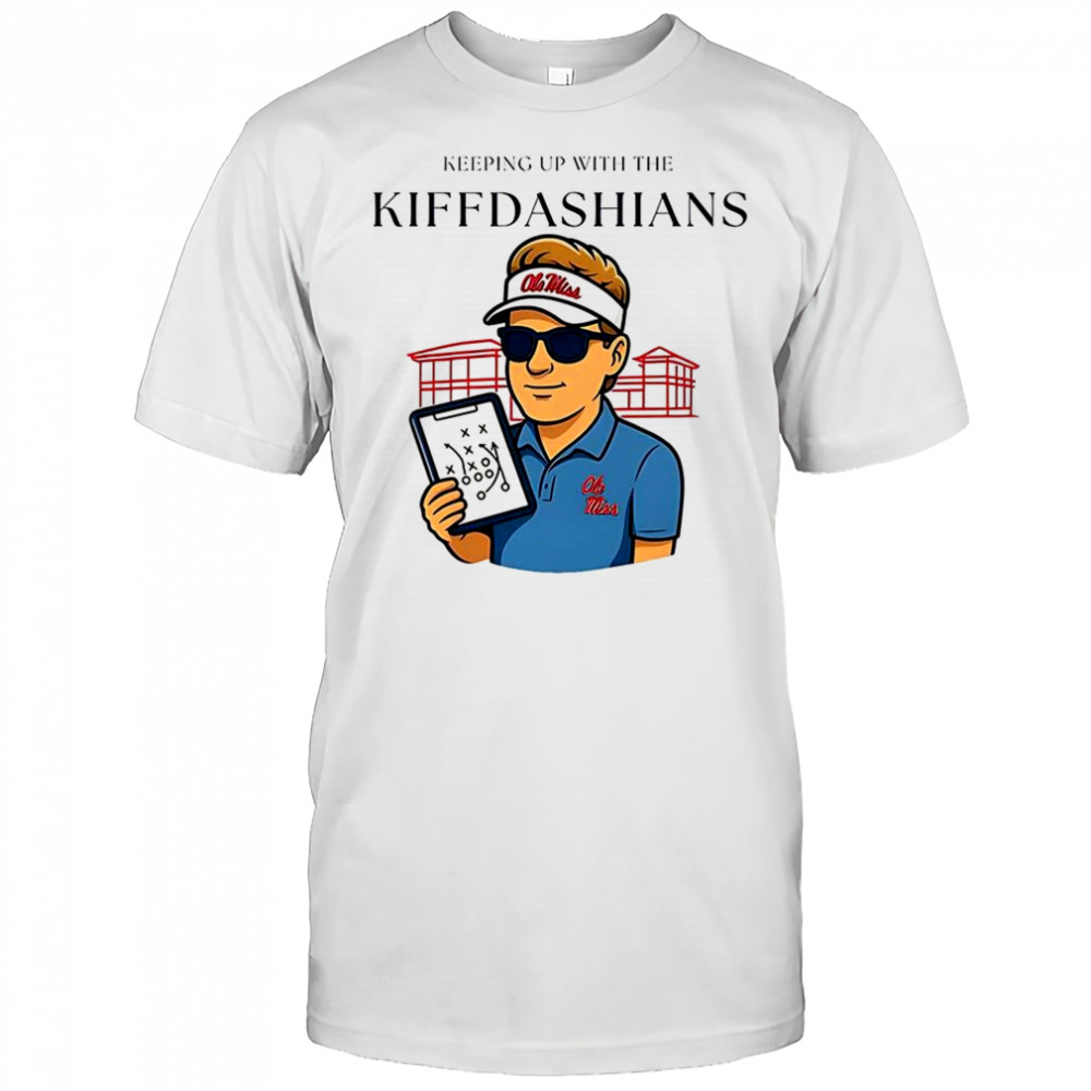 Lane Kiffin keeping up with the Kiffdashians shirt
