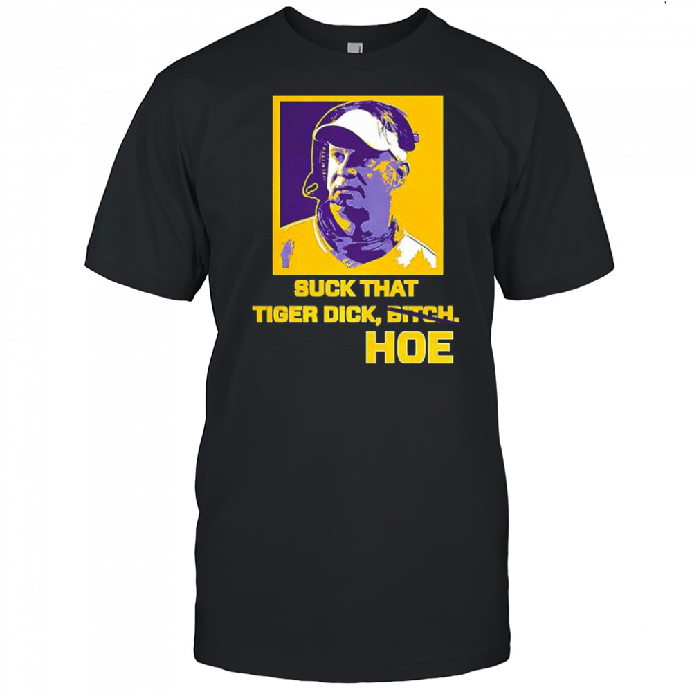 Lane Kiffin suck that Tiger dick Hoe not bitch shirt