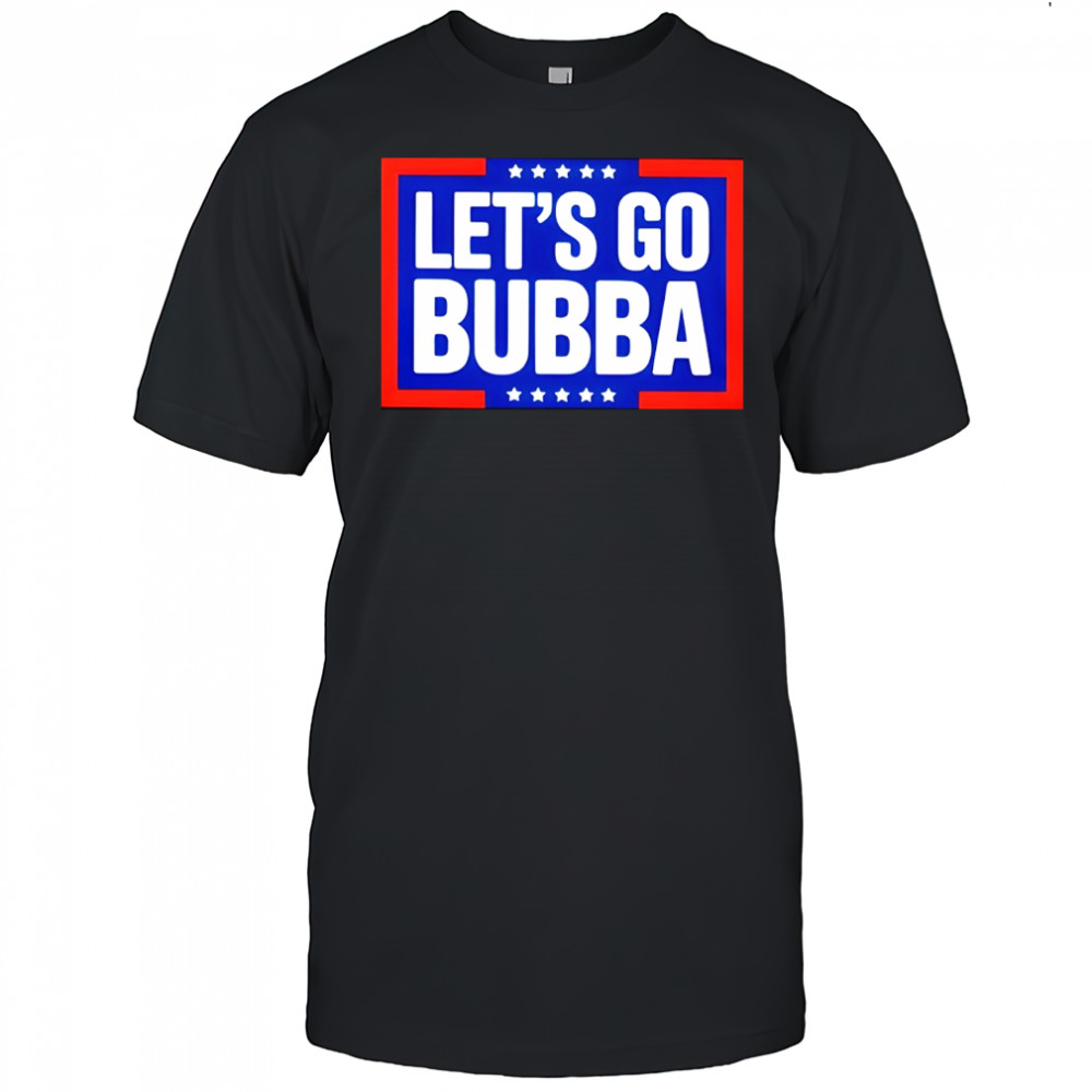 Let’s go bubba shirt