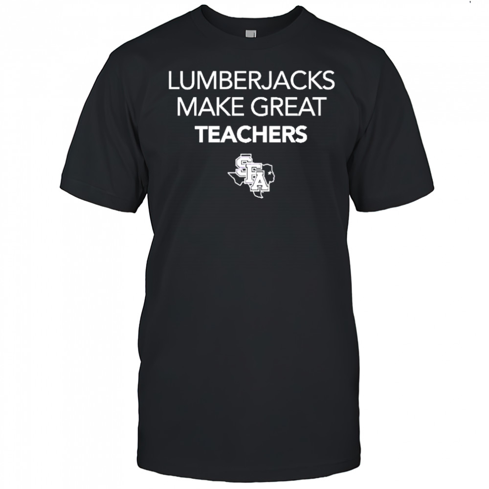 Lumberjacks Make Great Teachers shirt