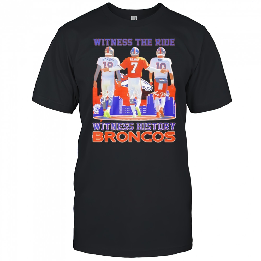 Manning Elway Nix Witness The Ride Witness History Broncos shirt