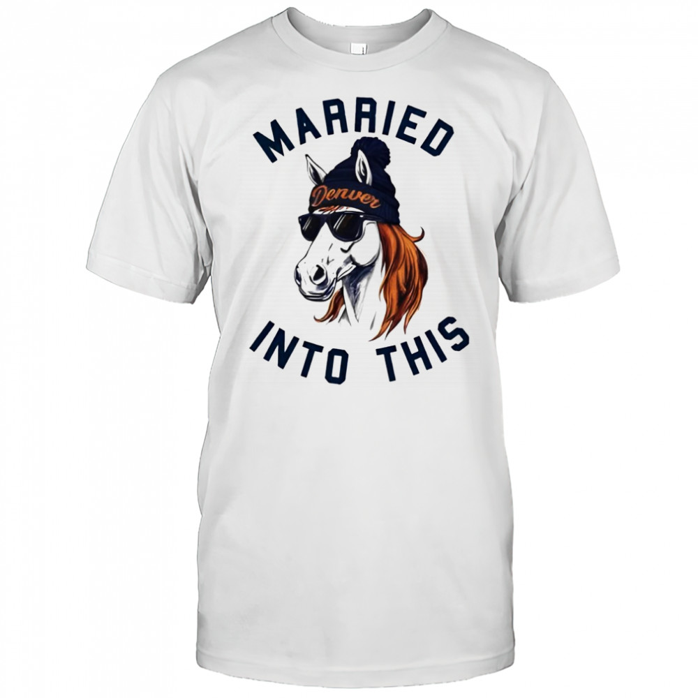 Married Into This Denver Football Shirt