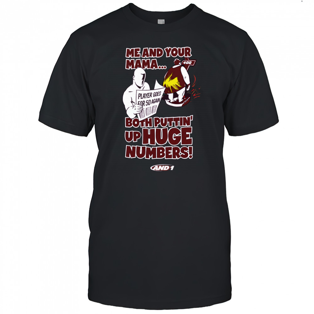 Me and your mama both puttin’ up huge numbers shirt