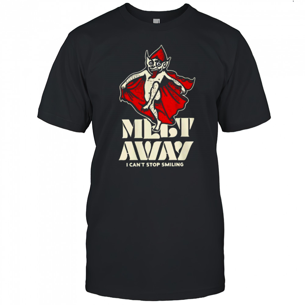 Melt Away’s Can’t Stop Smiling shirt