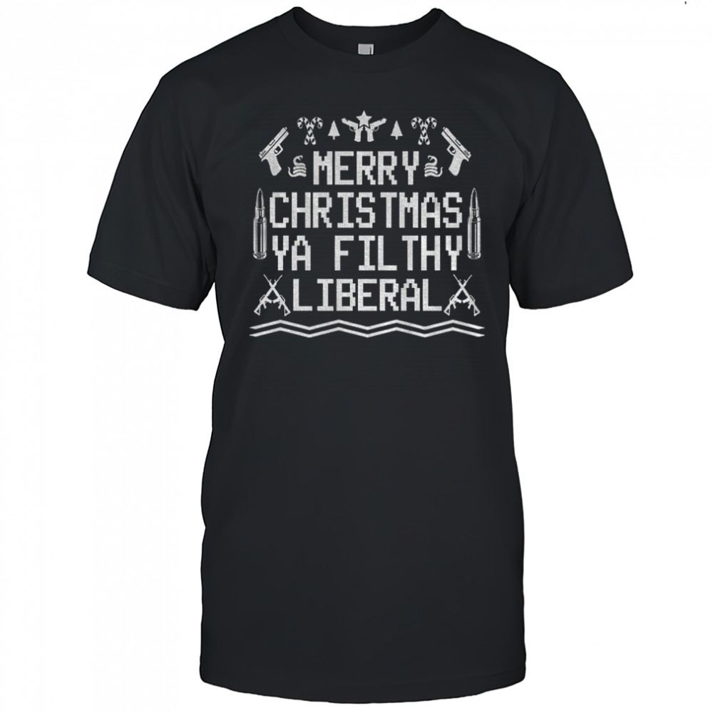 Merry Christmas Ya Filthy Liberal shirt